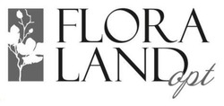 Заявка на торговельну марку № m202314982: flora land opt