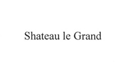 Свідоцтво торговельну марку № 228109 (заявка m201522964): shateau le grand