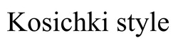 Заявка на торговельну марку № m202509265: kosichki style
