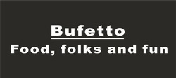 Свідоцтво торговельну марку № 223083 (заявка m201517642): bufetto; food, folks and fun
