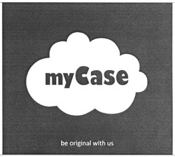 Свідоцтво торговельну марку № 163839 (заявка m201116796): my case; be original with us