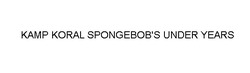 Свідоцтво торговельну марку № 314124 (заявка m202006443): kamp koral spongebob's under years