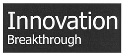 Свідоцтво торговельну марку № 164873 (заявка m201106872): innovation breakthrough