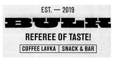 Заявка на торговельну марку № m201917129: bulk; referee of taste!; coffee lavka snack&bar; coffee lavka snack bar; est-2019