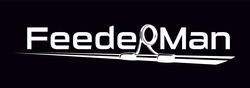 Заявка на торговельну марку № m202020591: feederman; feeder man