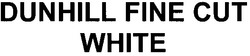 Свідоцтво торговельну марку № 114734 (заявка m200814302): dunhill fine cut white