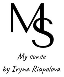 Заявка на торговельну марку № m202314131: ms; my sense by iryna riapolova