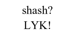 Заявка на торговельну марку № m202315915: shashlyk; shash? lyk!