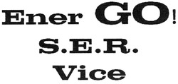 Свідоцтво торговельну марку № 261769 (заявка m201827085): ener go!; s.e.r. vice; ser vice; energo service