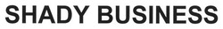 Свідоцтво торговельну марку № 191767 (заявка m201314665): shady business