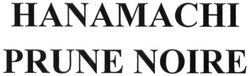 Свідоцтво торговельну марку № 243609 (заявка m201622885): hanamachi prune noire