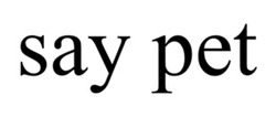 Заявка на торговельну марку № m202523448: say pet