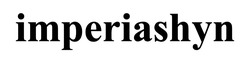 Заявка на торговельну марку № m202509198: imperiashyn