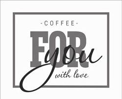 Свідоцтво торговельну марку № 340395 (заявка m202129867): coffee for you with lоve