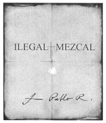 Свідоцтво торговельну марку № 264584 (заявка m201720157): ilegal-mezcal; juan pablo r.