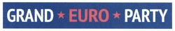 Свідоцтво торговельну марку № 253206 (заявка m201709030): grand euro party