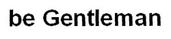 Свідоцтво торговельну марку № 307544 (заявка m201925262): be gentleman