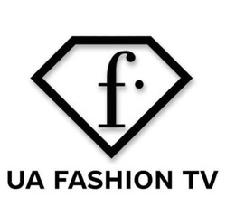 Заявка на торговельну марку № m202125582: ua fashion tv; f.