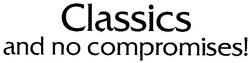 Свідоцтво торговельну марку № 88837 (заявка m200617185): classics and no compromises!