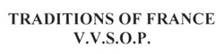 Заявка на торговельну марку № m201617720: traditions of france v.v.s,o.p.; v.v.s.o.p.; vvsop