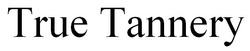 Заявка на торговельну марку № m201815080: true tannery