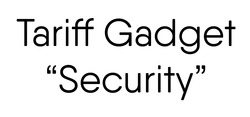 Свідоцтво торговельну марку № 343289 (заявка m202128174): tarriff gadget "security"