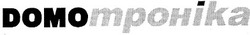 Свідоцтво торговельну марку № 66111 (заявка 20041111880): mpohika; domo; dомотроніка; домотроніка; троніkа