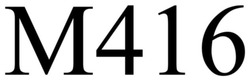 Заявка на торговельну марку № m202510406: m416; m 416; m416