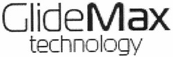 Заявка на торговельну марку № m201317252: glidemax technology