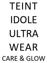 Свідоцтво торговельну марку № 345599 (заявка m202204110): teint idole ultra wear care & glow
