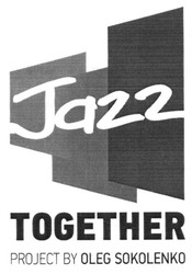 Свідоцтво торговельну марку № 193266 (заявка m201319261): jazz; together; project by oleg sokolenko
