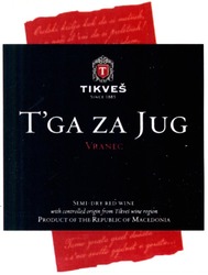 Заявка на торговельну марку № m201503584: tikves; t'ga za jug; tga; vranec; product the republic of macedonia