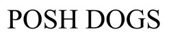 Заявка на торговельну марку № m202515169: posh dogs