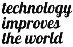Заявка на торговельну марку № m201309730: technology improves the world