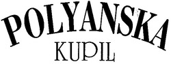 Свідоцтво торговельну марку № 61579 (заявка 2003066698): polyanska; kupil