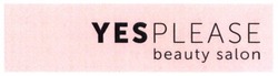 Заявка на торговельну марку № m201802503: yesplease; yes please; beauty salon