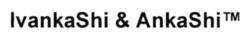 Заявка на торговельну марку № m202513030: ivankashi & ankashi; ivankashi&ankashi