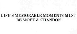 Свідоцтво торговельну марку № 284317 (заявка m201827008): life's memorable moments must be moet&chandon; lifes