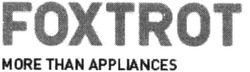 Заявка на торговельну марку № m201412367: foxtrot; more than appliances