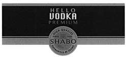 Свідоцтво торговельну марку № 228774 (заявка m201522909): hello vodka premium; high quality; since 1822; guaranteed by shabo