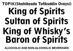 Заявка на торговельну марку № m201613643: tofik (shahibzada tofikuddin ovaysi); king of spirits sultan of spirits; king of whisky's baron of spirits; whiskys; alcoholic and non-alcoholic beverages