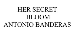 Заявка на торговельну марку № m202108552: her secret bloom antonio banderas