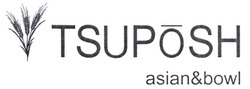 Заявка на торговельну марку № m202101692: tsuposh; asian&bowl