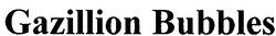 Свідоцтво торговельну марку № 82906 (заявка m200711051): gazillion bubbles