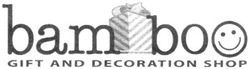 Заявка на торговельну марку № m200818453: bam boo; gift and decoration shop; bamboo