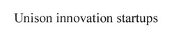 Заявка на торговельну марку № m201521988: unison innovation startups