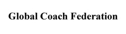 Заявка на торговельну марку № m201924640: global coach federation