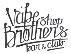 Заявка на торговельну марку № m202321017: vape shop brothers bar & club