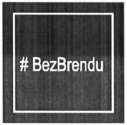 Заявка на торговельну марку № m201704943: #bezbrendu