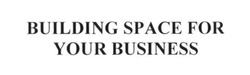 Свідоцтво торговельну марку № 262519 (заявка m201724225): building space for your business